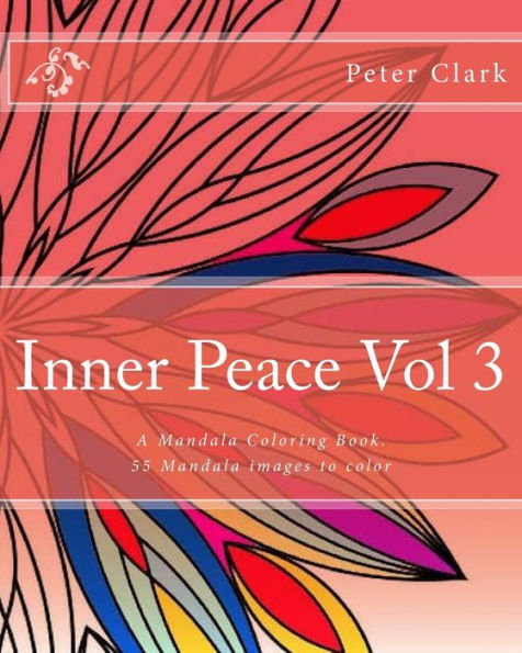 Inner Peace Vol 3: 55 Lovely Mandala Images To Enjoy