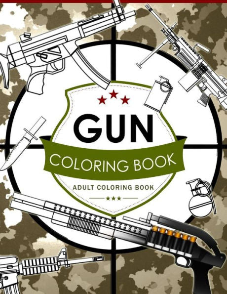 Gun Coloring Book Volume 2: Adult Coloring Book For Grown-Ups