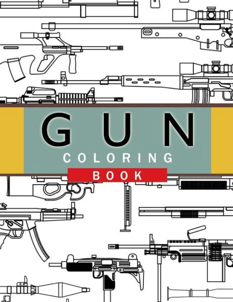 Gun Coloring Book: Adult Coloring Book For Grown-Ups