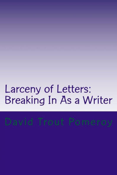 Larceny Of Letters: Breaking In As A Writer