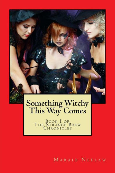 Something Witchy This Way Comes: Book I Of The Strange Brew Chronicles (The Strange Brew Chroncles)