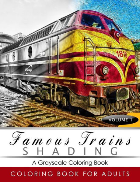 Famous Train Shading Volume 1: Train Grayscale Coloring Books For Adults Relaxation Art Therapy For Busy People (Adult Coloring Books Series, Grayscale Fantasy Coloring Books)