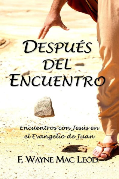 Despu?s Del Encuentro: Encuentros Con Jes?s En El Evangelio De Juan (Spanish Edition)