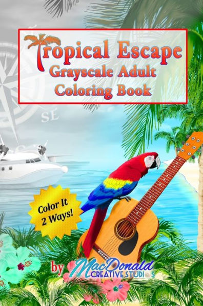 Tropical Escape Grayscale Adult Coloring Book - 9781535424868