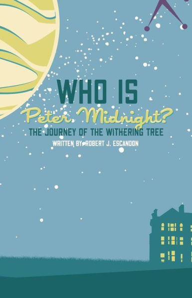 Who Is Peter Midnight?: The Journey Of The Withering Tree (Volume 1)