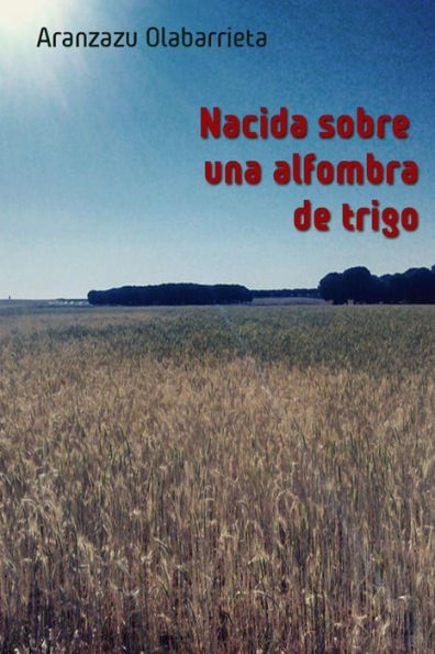 Nacida Sobre Una Alfombra De Trigo (Spanish Edition)