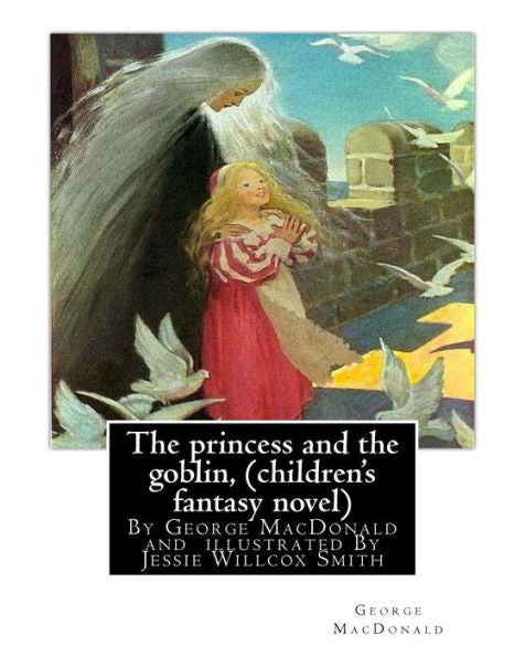 The Princess And The Goblin, By George Macdonald (Children's Fantasy Novel): Illustrated By Jessie Willcox Smith (September 6, 1863 – May 3, 1935) ... The Golden Age Of American Illustration.