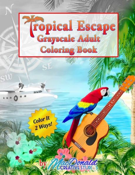 Tropical Escape Grayscale Adult Coloring Book - 9781535436236
