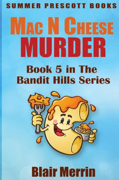 Mac N Cheese Murder: Book 5 In The Bandit Hills Series (Volume 5)