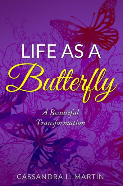 Life As A Butterfly: A Beautiful Transformation