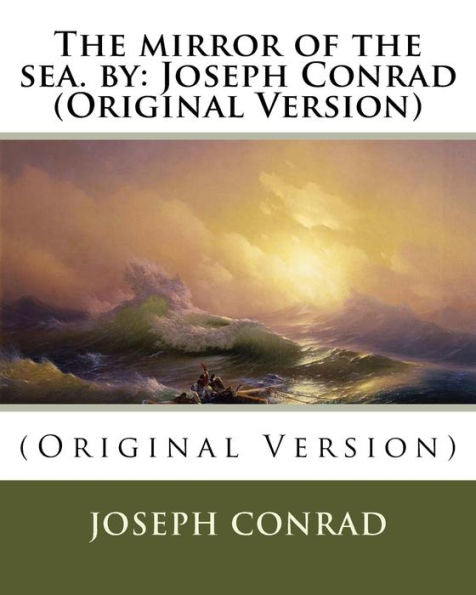 The Mirror Of The Sea. By: Joseph Conrad (Original Version)