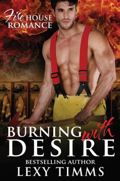 Burning With Desire: Firefighter Steamy Romance (Firehouse Romance Series)