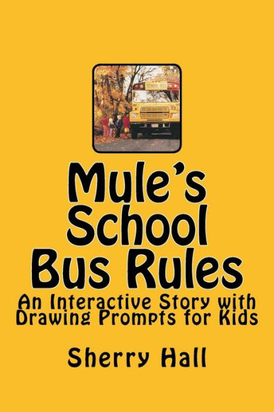 Mule's School Bus Rules: An Interactive Story With Drawing Prompts For Kids