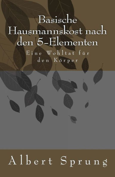 Basische Hausmannskost Nach Den 5-Elementen (German Edition)