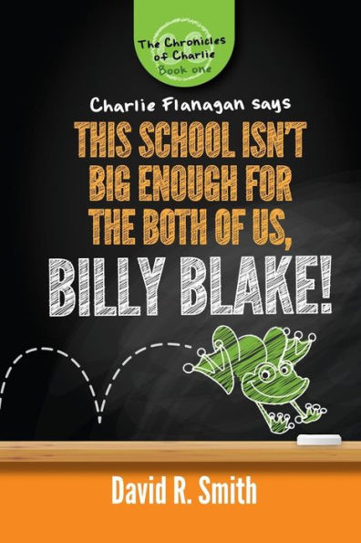 This School Isn't Big Enough For The Both Of Us, Billy Blake! (The Chronicles Of Charlie)