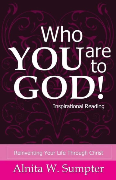 Who You Are To God: Reinventing Your Life Through Christ