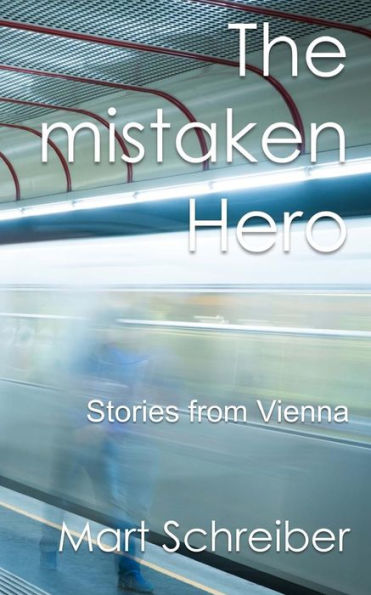 The Mistaken Hero: Stories From Vienna