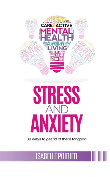 Stress And Anxiety: 30 Ways To Get Rid Of Them For Good