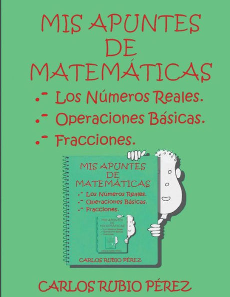 Mis Apuntes De Matematicas: Los Numeros Reales, Operaciones Basicas, Fracciones (Spanish Edition)