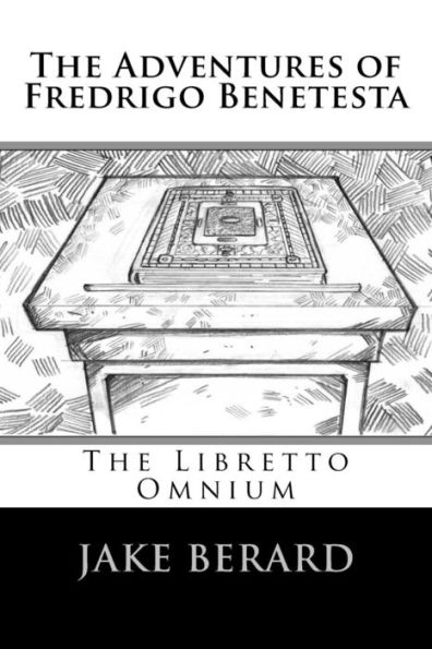 The Adventures Of Fredrigo Benetesta: The Libretto Omnium