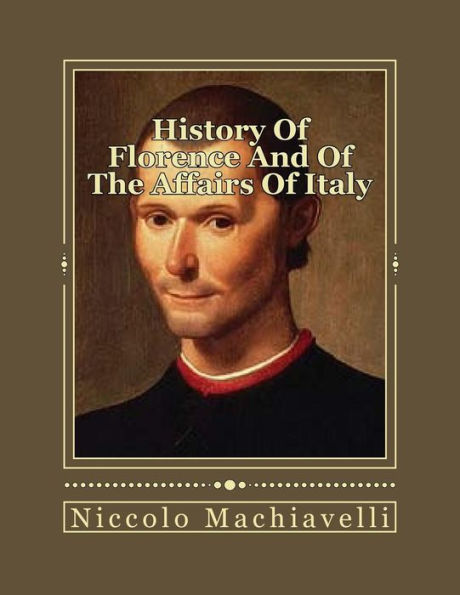 History Of Florence And Of The Affairs Of Italy: From The Earliest Times To The Death Of Lorenzo The Magnificent - 9781535548786