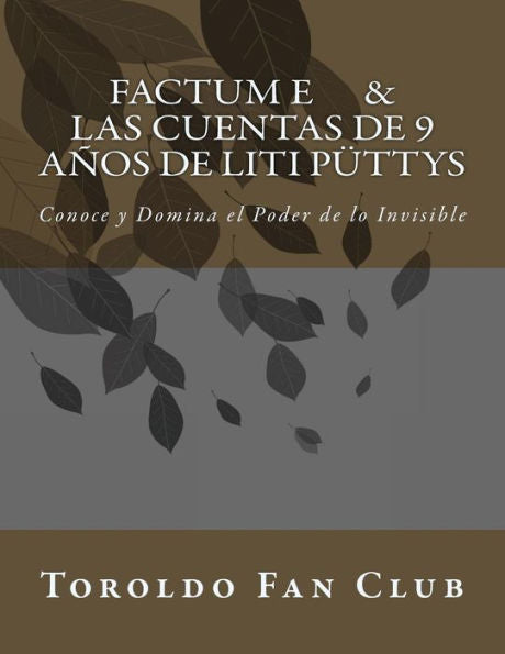 Factum E & Las Cuentas De 9 A?os De Liti P?ttys: Conoce Y Domina El Poder De Lo Invisible (Spanish Edition)