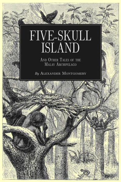 Five-Skull Island And Other Tales Of The Malay Archipelago