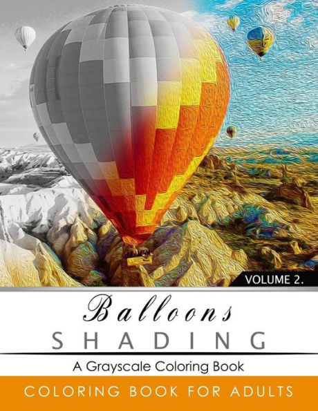 Balloon Shading Coloring Book: Grayscale Coloring Books For Adults Relaxation Art Therapy For Busy People (Adult Coloring Books Series, Grayscale Fantasy Coloring Books)