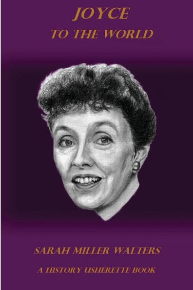 Joyce To The World: A History Usherette Book