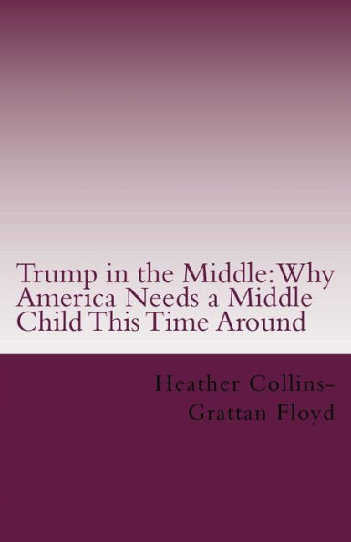 Trump In The Middle: Why America Needs A Middle Child This Time Around