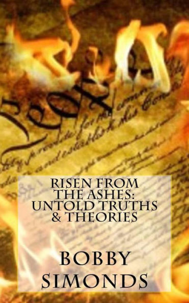 Risen From The Ashes: Untold Truths & Theories