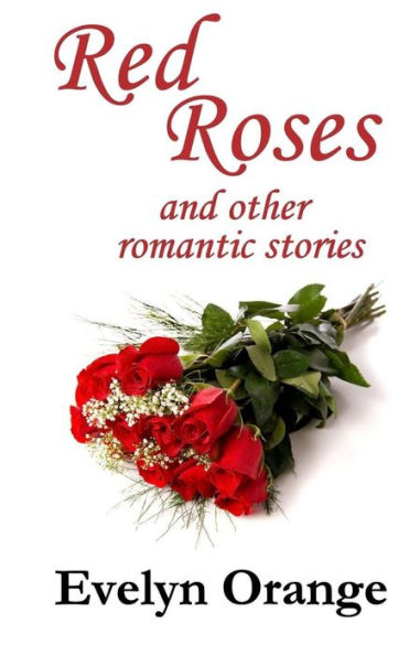 Red Roses: And Other Romantic Stories