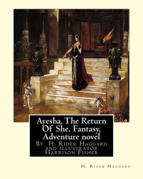 Ayesha, The Return Of She, By H. Rider Haggard (Novel)A History Of Adventure:: Harrison Fisher (July 27,1875 Or 1877-January 19,1934)Was An American Illustrator.