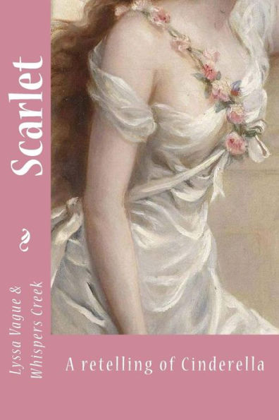 Scarlet: A Retelling A Cinderella (Vague Fairytales)