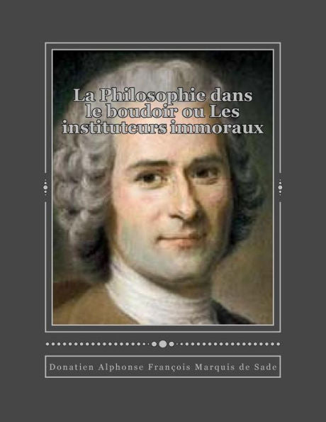 La Philosophie Dans Le Boudoir Ou Les Instituteurs Immoraux (French Edition)