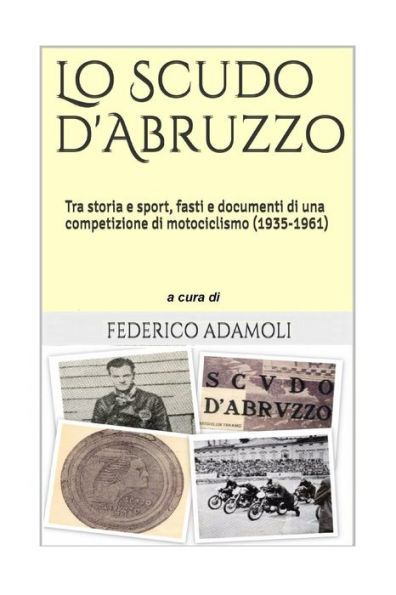 Lo Scudo D'Abruzzo: Tra Storia E Sport, Fasti E Documenti Di Una Competizione Di Motociclismo (1935-1961) (Italian Edition)