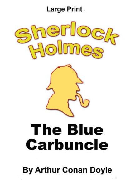 The Blue Carbuncle: Sherlock Holmes In Large Print