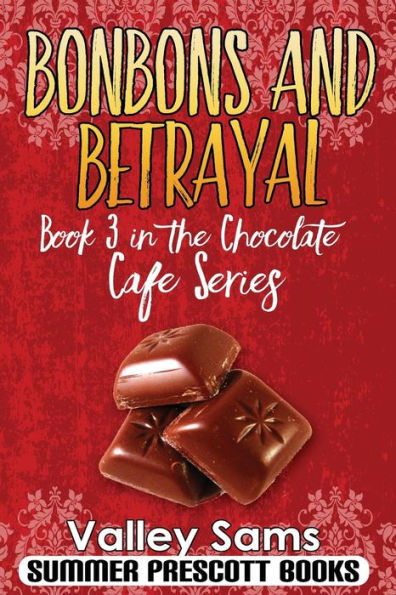 Bonbons And Betrayal: Book 3 In The Chocolate Cafe Series