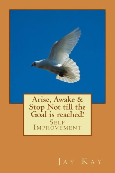 Arise, Awake & Stop Not Till The Goal Is Reached!: Self Improvement