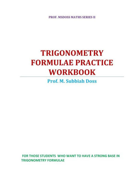 Trigonometry Formulae Practice Workbook (Prof . Msdoss Maths Book Series Ii)