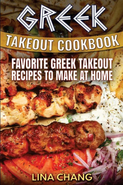 Greek Takeout Cookbook: Favorite Greek Takeout Recipes To Make At Home