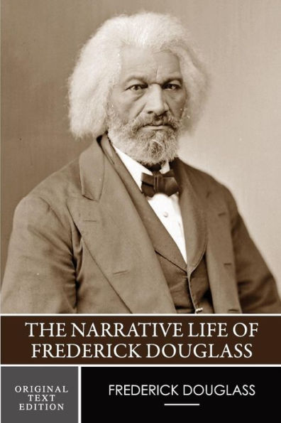 The Narrative Life Of Frederick Douglass (Original Text Edition)