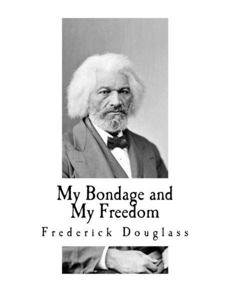 My Bondage And My Freedom: Includes Life As A Freeman (Frederick Douglass)