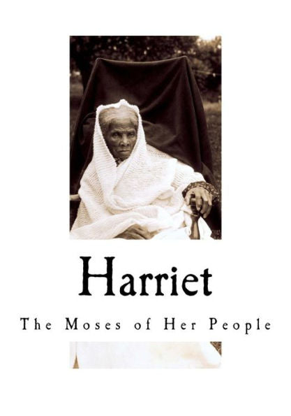 Harriet: The Moses Of Her People (Harriet Tubman)