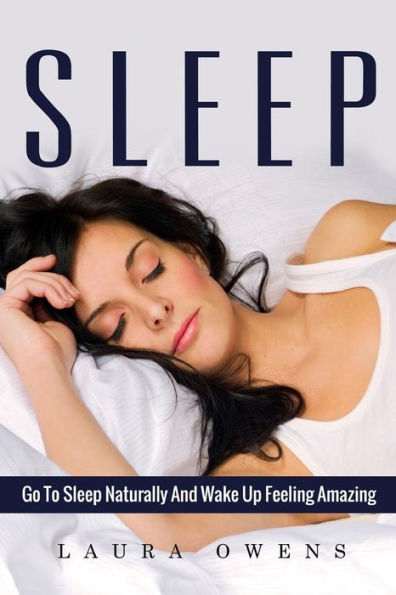 Sleep: Go To Sleep Naturally And Wake Up Feeling Amazing