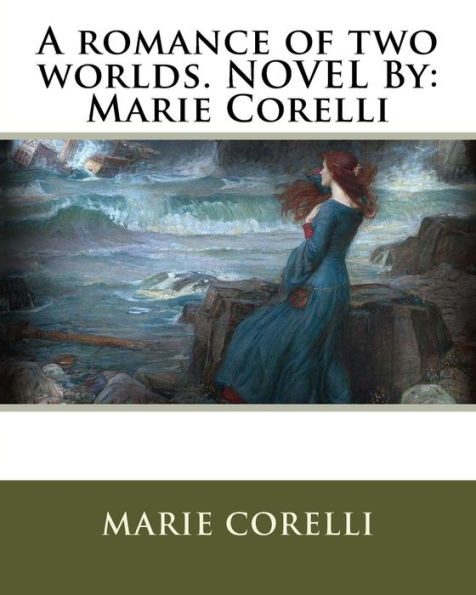 A Romance Of Two Worlds. Novel By: Marie Corelli