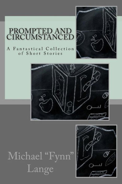 Prompted And Circumstanced: A Fantastical Collection Of Short Stories