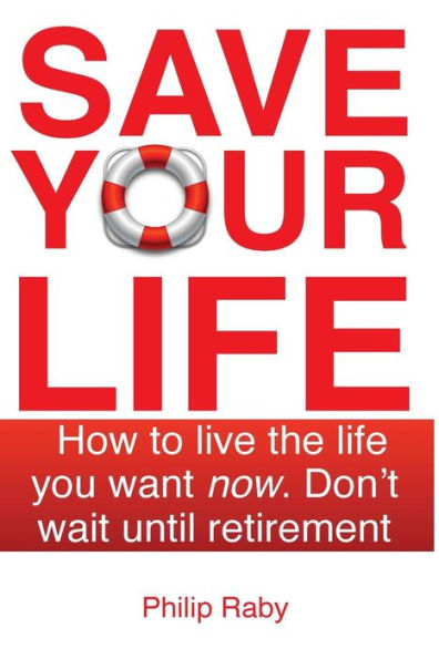 Save Your Life: Don't Wait For Retirement To Enjoy Life