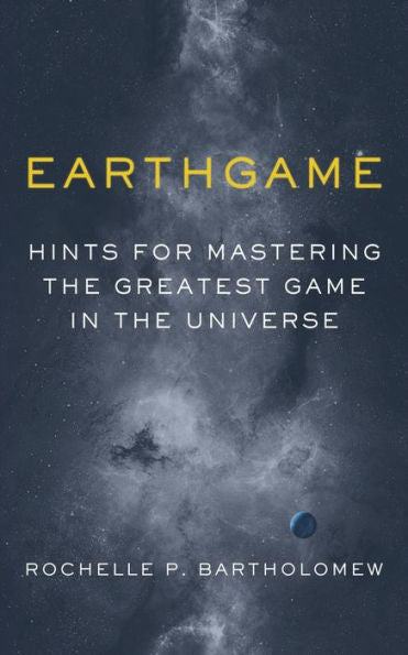 Earthgame: Hints For Mastering The Greatest Game In The Universe