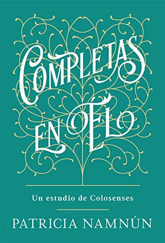 Completas en El: Un estudio de Colosenses (Spanish Edition)